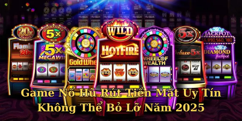 game nổ hũ rút tiền mặt uy tín