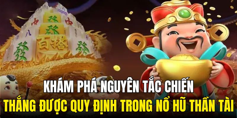 Khám phá nguyên tắc chiến thắng được quy định trong nổ hũ Thần Tài