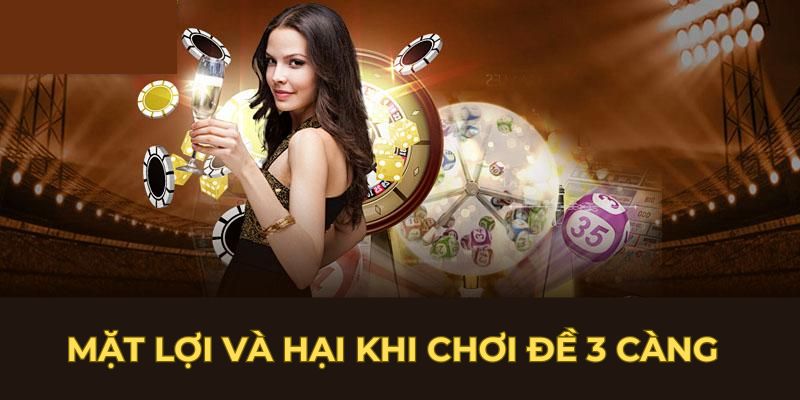 Mặt lợi và hại khi chơi đề 3 càng