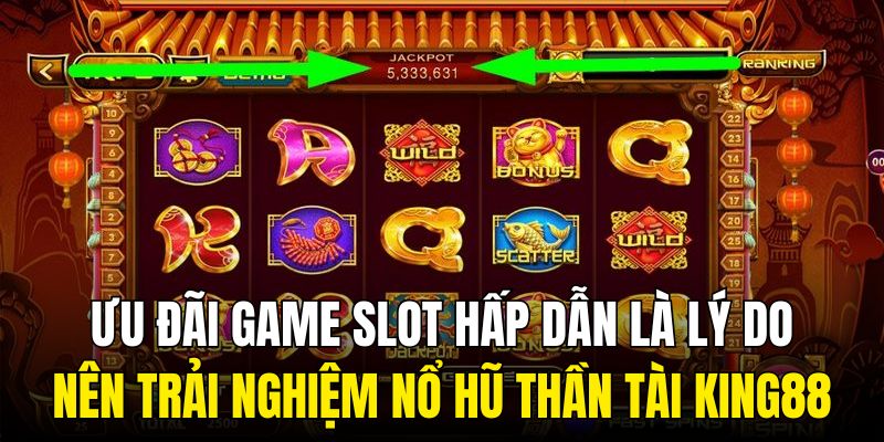 Ưu đãi game slot hấp dẫn là lý do nên trải nghiệm nổ hũ Thần Tài KING88